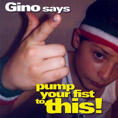 Gino Says Pump Your Fist to This