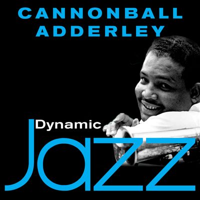 Dynamic Jazz: Cannonball Adderley
