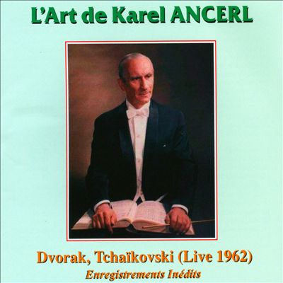 L' Art de Karel Ancerl: Dvorák, Tchaïkovski (Live 1962)