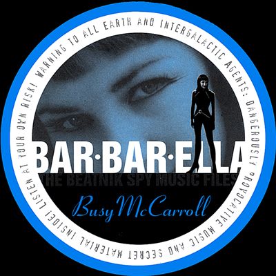 Busy McCarroll- Bar'bar'ella: The Beatnik Spy Music Files