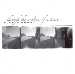 last ned album Download Blue Highway - Through The Window Of A Train album