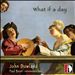 John Dowland: What if a day