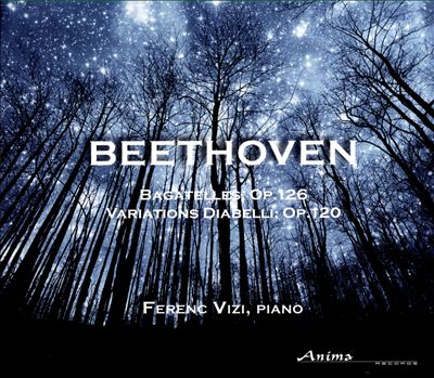 Beethoven: Bagatelles, Op. 126; Variations Diabelli, Op. 120