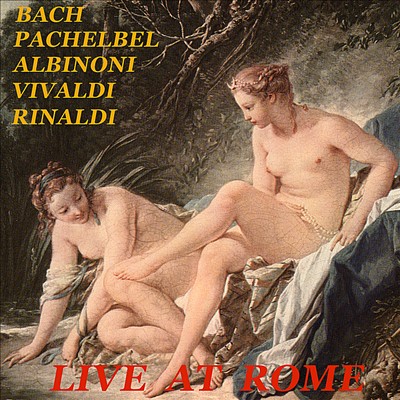 Live At Rome: Bach, Pachelbel, Albinoni, Vivaldi, Rinaldi