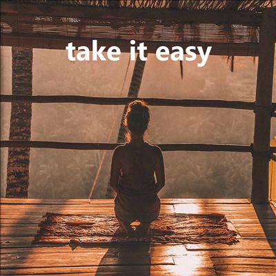 take it easy