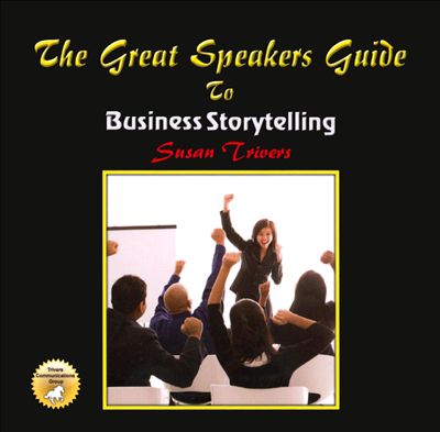 The Great Speakers Guide to Business Storytelling