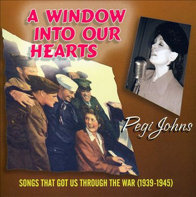 A Window into Our Hearts: Songs That Got Us Through the War 1939-1945