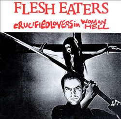 Album herunterladen Flesh Eaters - Crucified Lovers In Woman Hell