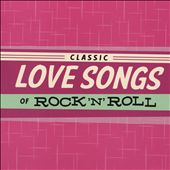 Classic Love Songs of Rock 'N' Roll
