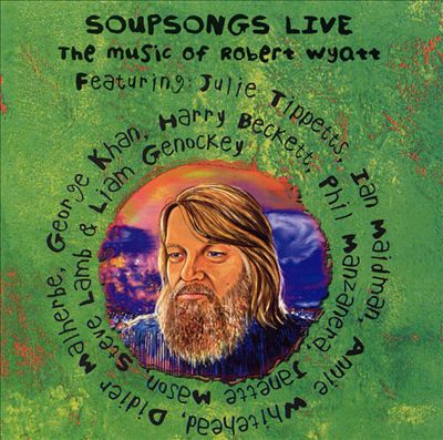 Soupsongs Live: The Music of Robert Wyatt