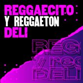 Reggaecito y reggaeton Deli