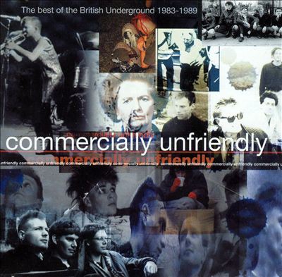 Commercially Unfriendly: the Best of British Underground 1983-1989