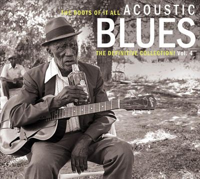 The Roots of It All: Acoustic Blues - The Definitive Collection, Vol. 4