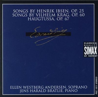 Edvard Grieg: Songs by Henrik Ibsen, Op. 25; Songs by Vilhelm Krag, Op. 60; Haugtussa, Op. 67