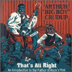 Album herunterladen Arthur Big Boy Crudup - Thats All Right An Introduction to the Father of RocknRoll