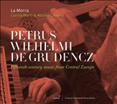 Petrus Wilhelm de Grudencz: Fifteenth-century music from Central Europe