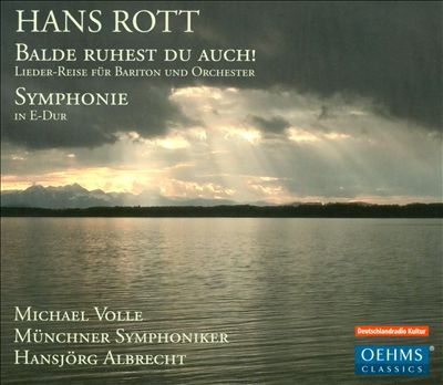 Hans Rott: Balde ruhest du auch!; Symphonie in E-dur