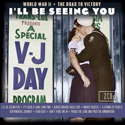I'll Be Seeing You: World War II - The Road to Victory