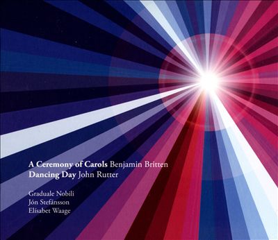 Benjamin Britten: Ceremony of Carols; John Rutter: Dancing Day