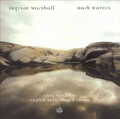 Ingram Marshall: Dark Waters