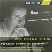 Wolfgang Rihm: Dis-Kontur; Lichtzwang; Sub-Kontur