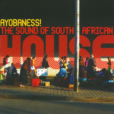 Ayobaness! The Sound of South African House