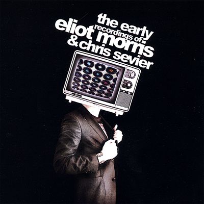 The Earlier Recordings of Eliot Morris and Chris Sevier: 1999-2002