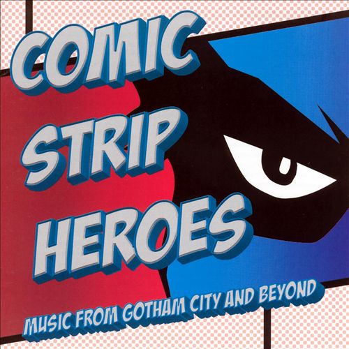 Comic Strip Heroes: Music from Gotham City and Beyond