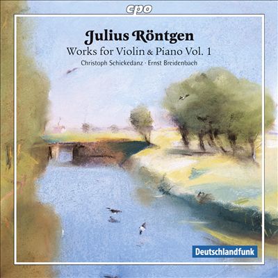 Julius Röntgen: Works for Violin & Piano, Vol. 1