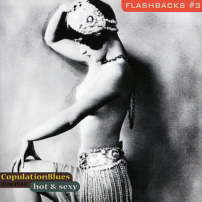 Flashbacks, Vol. 3 - Copulation Blues 1926-1940: Hot & Sexy
