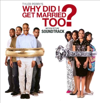 Tyler Perry's Why Did I Get Married Too? [Motion Picture Soundtrack]