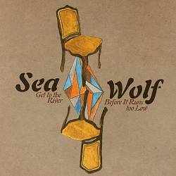 Album herunterladen Sea Wolf - Get To The River Before It Runs Too Low