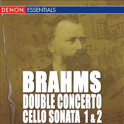 Brahms: Double Concerto; Cello Sonata Nos. 1 & 2