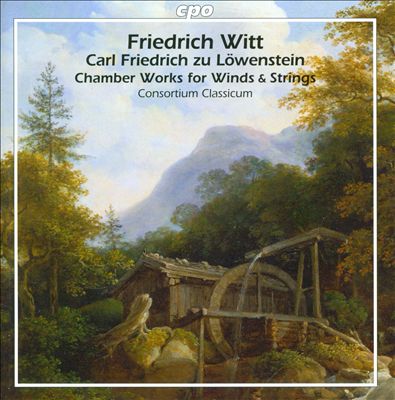 Chamber Works for Winds & Strings: Friedrich Witt, Carl Friedrich zu Löwenstein-Wertheim-Freudenberg