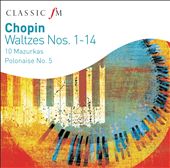 Chopin: Waltzes Nos. 1-14; 10 Mazurkas; Polonaise No. 5