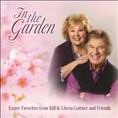 In the Garden: Easter Favorites from Bill & Gloria Gaither and Their Friends