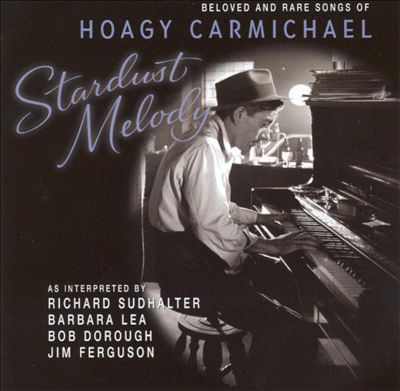 Stardust Melody: Beloved and Rare Songs of Hoagy Carmichael