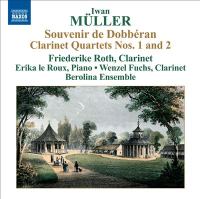 Iwan Müller: Souvenir de Dobbéran; Clarinet Quartets Nos. 1 & 2
