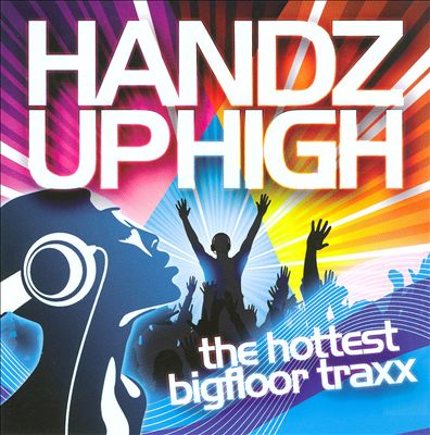 Handz Up High: The Hottest Bigfloor Traxx