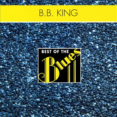 Best of the Blues: B.B. King - The King of the Blues