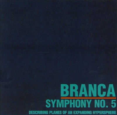 Glenn Branca: Symphony No. 5 "Describing Planes of an Expanding Hypersphere"