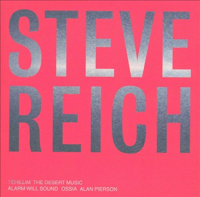 Steve Reich: Tehillim; The Desert Music