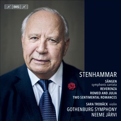 Stenhammar: Sången, Symphonic Cantata; Reverenza; Romeo and Julia; Two Sentimental Romances
