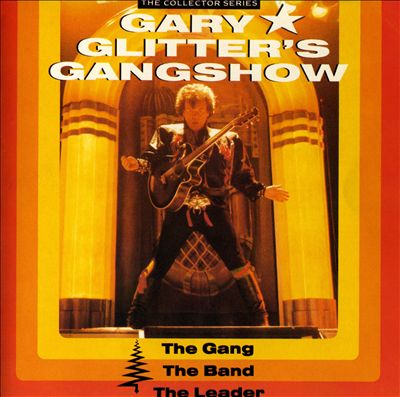Gary Glitter - Gary Glitter's Gangshow: The Gang, The Band, The Leader Album Reviews, Songs & | AllMusic