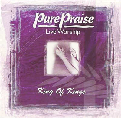 Pure Praise: King of Kings