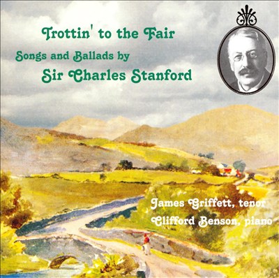 TROTTIN' TO THE FAIR: Songs and Ballads by Sir Charles Stanford