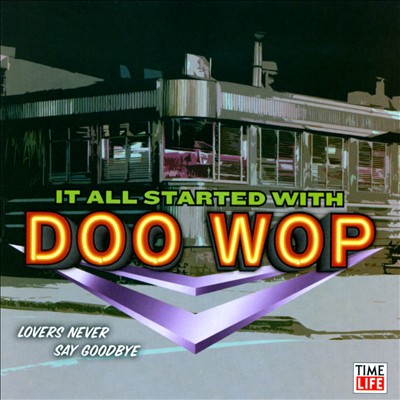 It All Started With Doo Wop: Lovers Never Say Goodbye