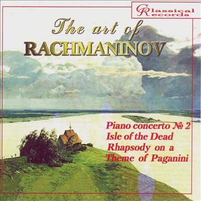 The Art of Rachmaninov: Piano Concerto No. 2; Isle of the Dead; Rhapsody on a Theme of Paganini