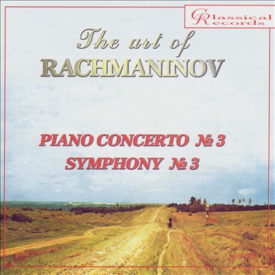 The Art of Rachmaninov: Piano Concerto No. 3; Symphony No. 3