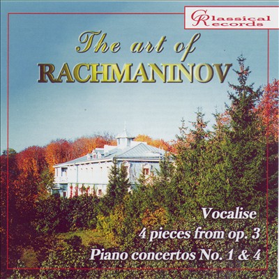 The Art of Rachmaninov: Vocalise; 4 Pieces from Op. 3; Piano Concertos Nos. 1 & 4